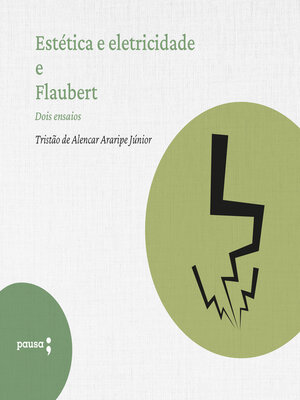cover image of Estética e eletricidade e Flaubert--dois ensaios